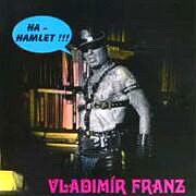 Vladimr Franz: HA-HAMLET!!!