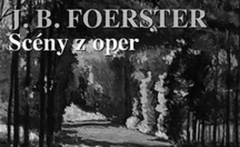 Josef Bohuslav Foerster: Scny z oper