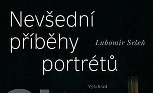 Lubomír Sršeň: NEVŠEDNÍ PŘÍBĚHY PORTRÉTŮ