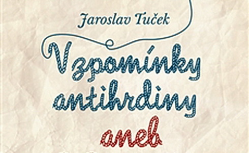 Jaroslav Tuek – Vzpomnky antihrdiny