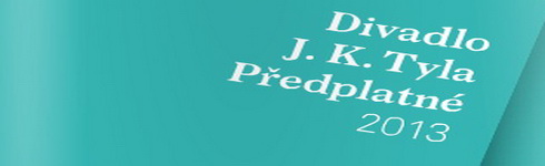 Divadlo J.K. Tyla - předplatné 2013
